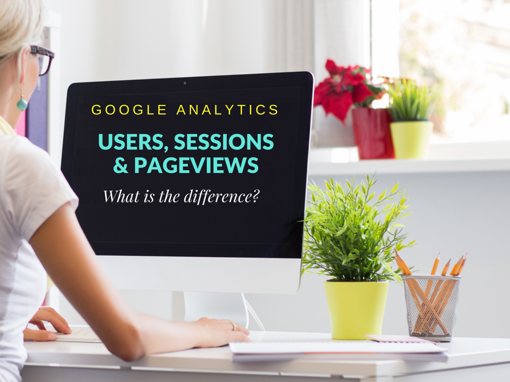 Users, Sessions and Pageviews
